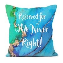 Load image into Gallery viewer, Reserved for Mr Never Right cushion, with a blue and green background